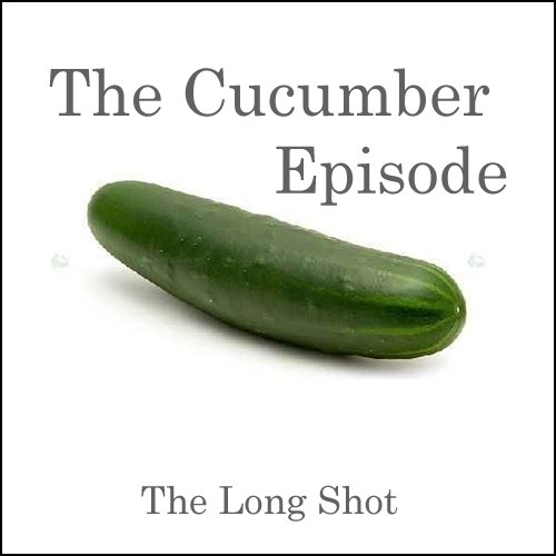 Episode #607: The Cucumber Episode