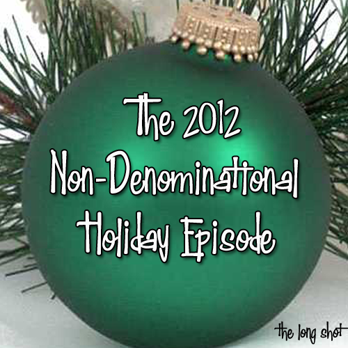 Episode #613: The 2012 Non-Denominational Holiday Episode