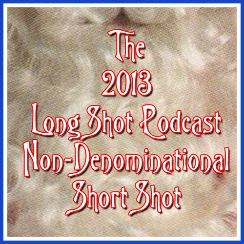 the long shot podcast episode 712 the 2013 non denominational
